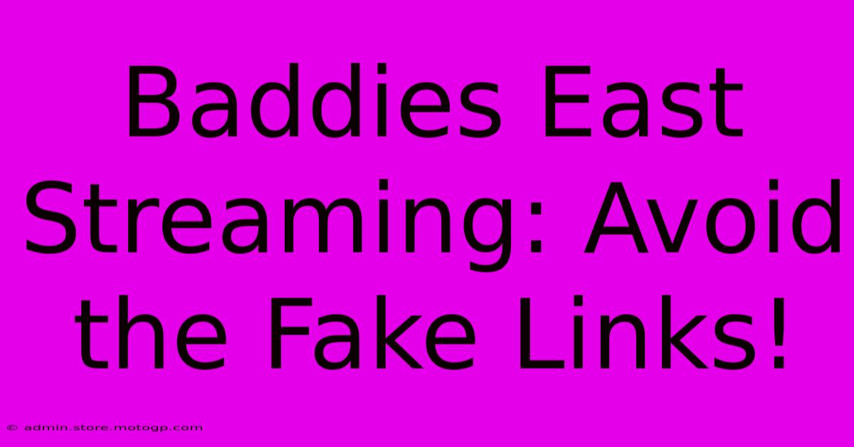 Baddies East Streaming: Avoid The Fake Links!