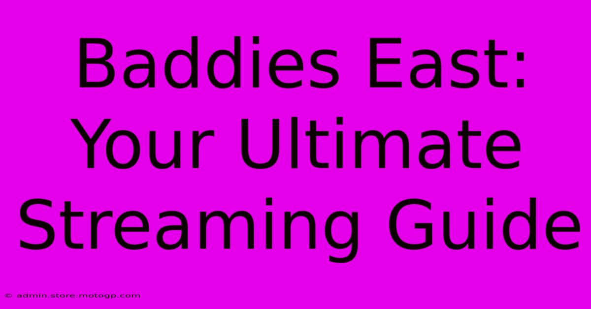 Baddies East: Your Ultimate Streaming Guide