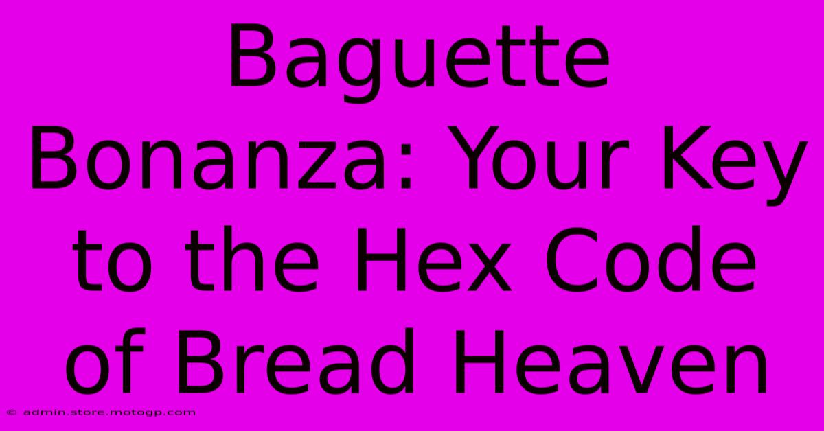 Baguette Bonanza: Your Key To The Hex Code Of Bread Heaven