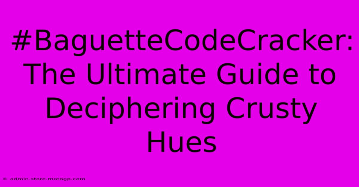 #BaguetteCodeCracker: The Ultimate Guide To Deciphering Crusty Hues