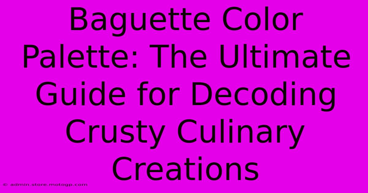 Baguette Color Palette: The Ultimate Guide For Decoding Crusty Culinary Creations