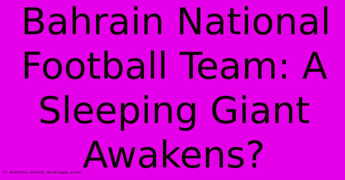 Bahrain National Football Team: A Sleeping Giant Awakens?