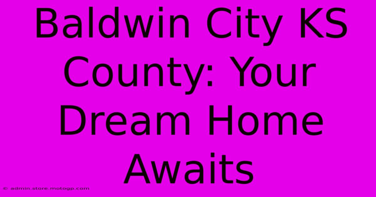 Baldwin City KS County: Your Dream Home Awaits