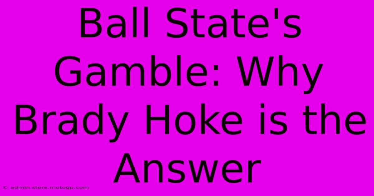 Ball State's Gamble: Why Brady Hoke Is The Answer