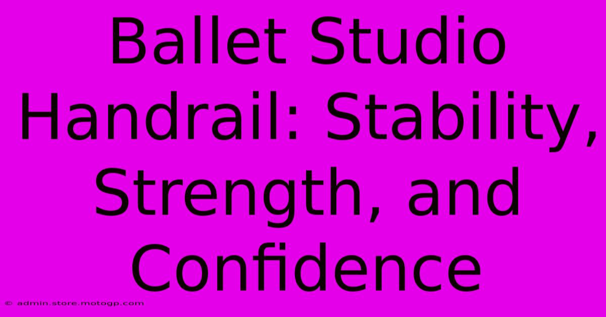 Ballet Studio Handrail: Stability, Strength, And Confidence