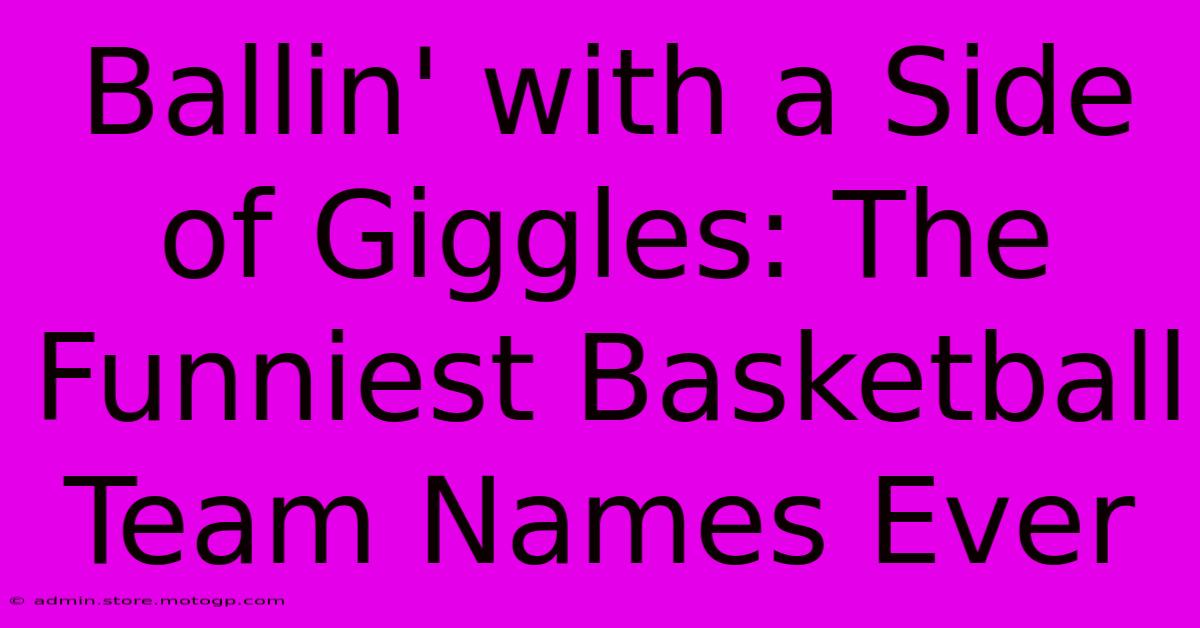 Ballin' With A Side Of Giggles: The Funniest Basketball Team Names Ever