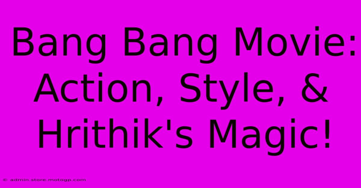 Bang Bang Movie: Action, Style, & Hrithik's Magic!