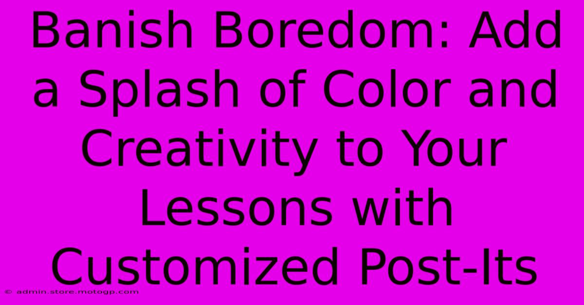 Banish Boredom: Add A Splash Of Color And Creativity To Your Lessons With Customized Post-Its