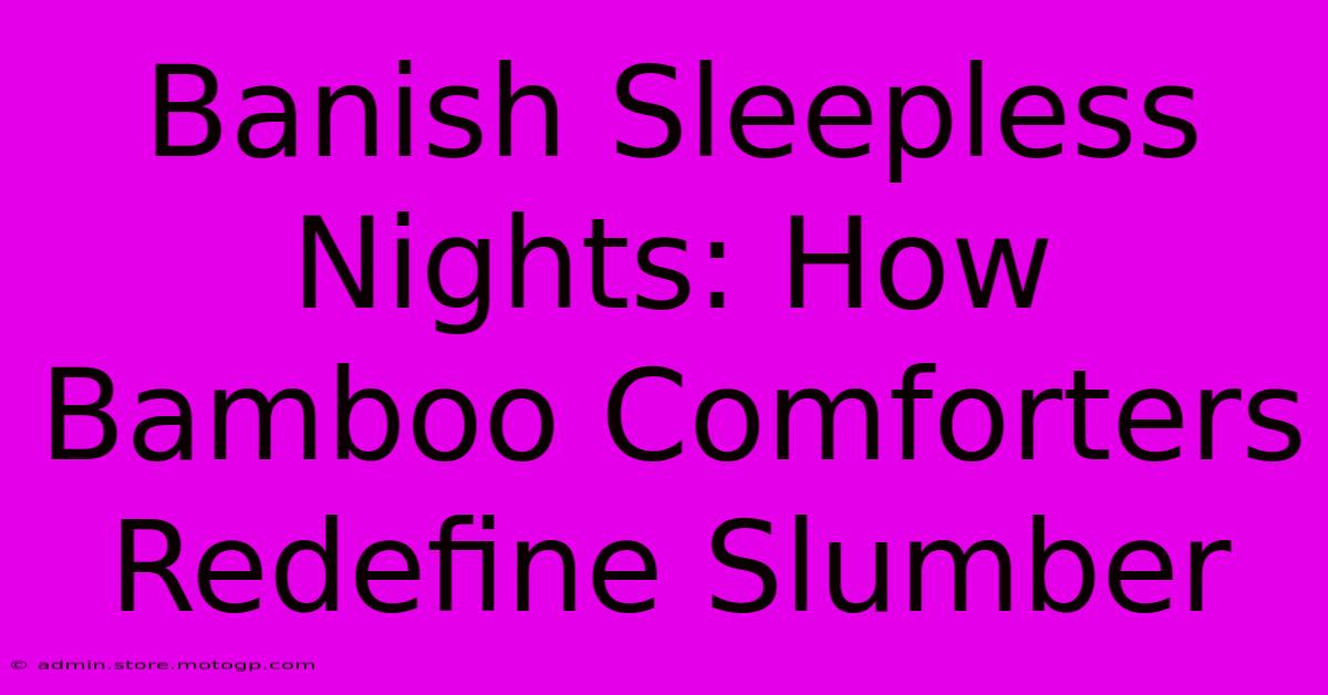 Banish Sleepless Nights: How Bamboo Comforters Redefine Slumber