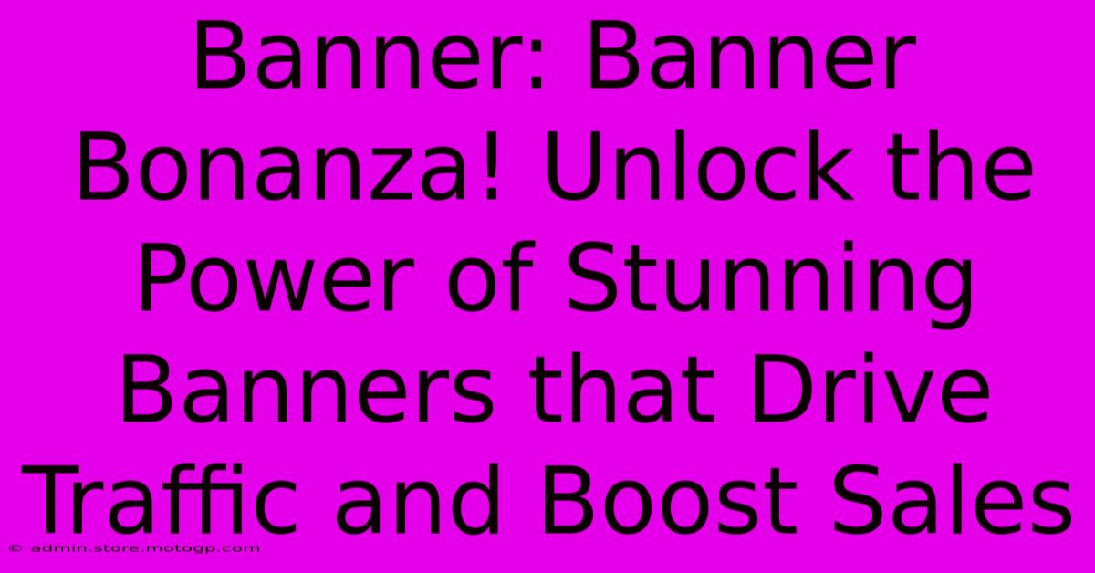 Banner: Banner Bonanza! Unlock The Power Of Stunning Banners That Drive Traffic And Boost Sales