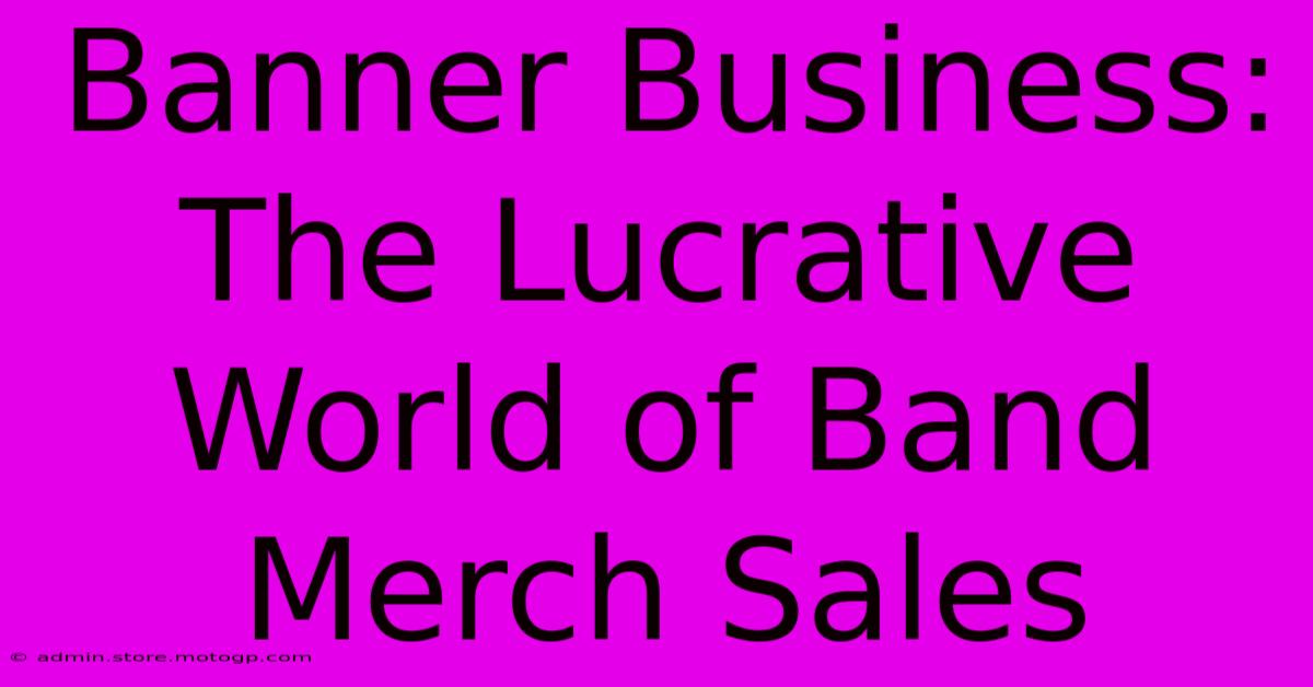 Banner Business: The Lucrative World Of Band Merch Sales