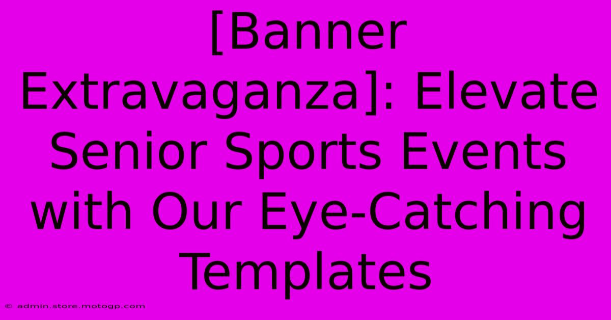 [Banner Extravaganza]: Elevate Senior Sports Events With Our Eye-Catching Templates