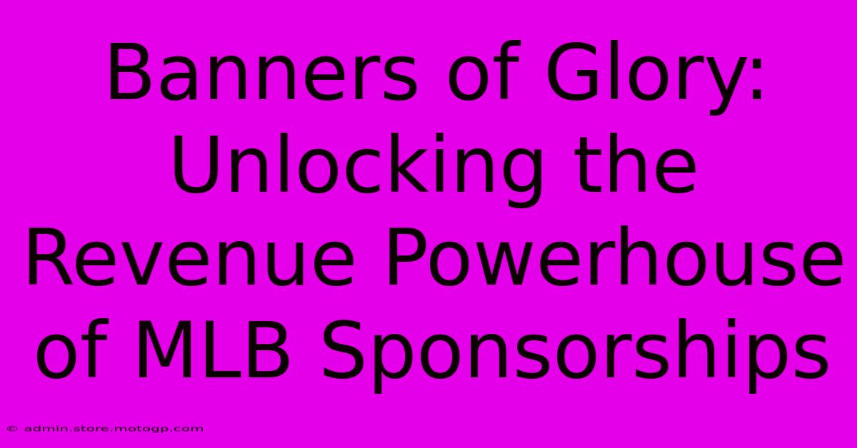 Banners Of Glory: Unlocking The Revenue Powerhouse Of MLB Sponsorships