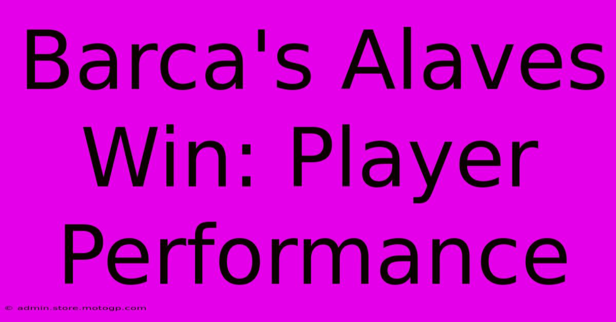 Barca's Alaves Win: Player Performance