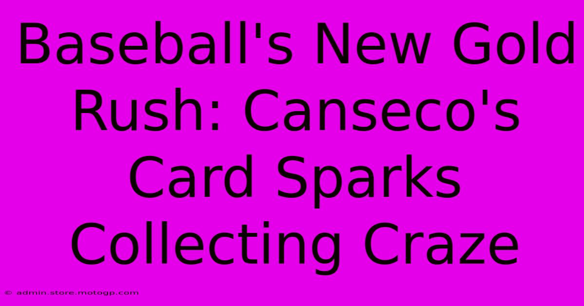 Baseball's New Gold Rush: Canseco's Card Sparks Collecting Craze