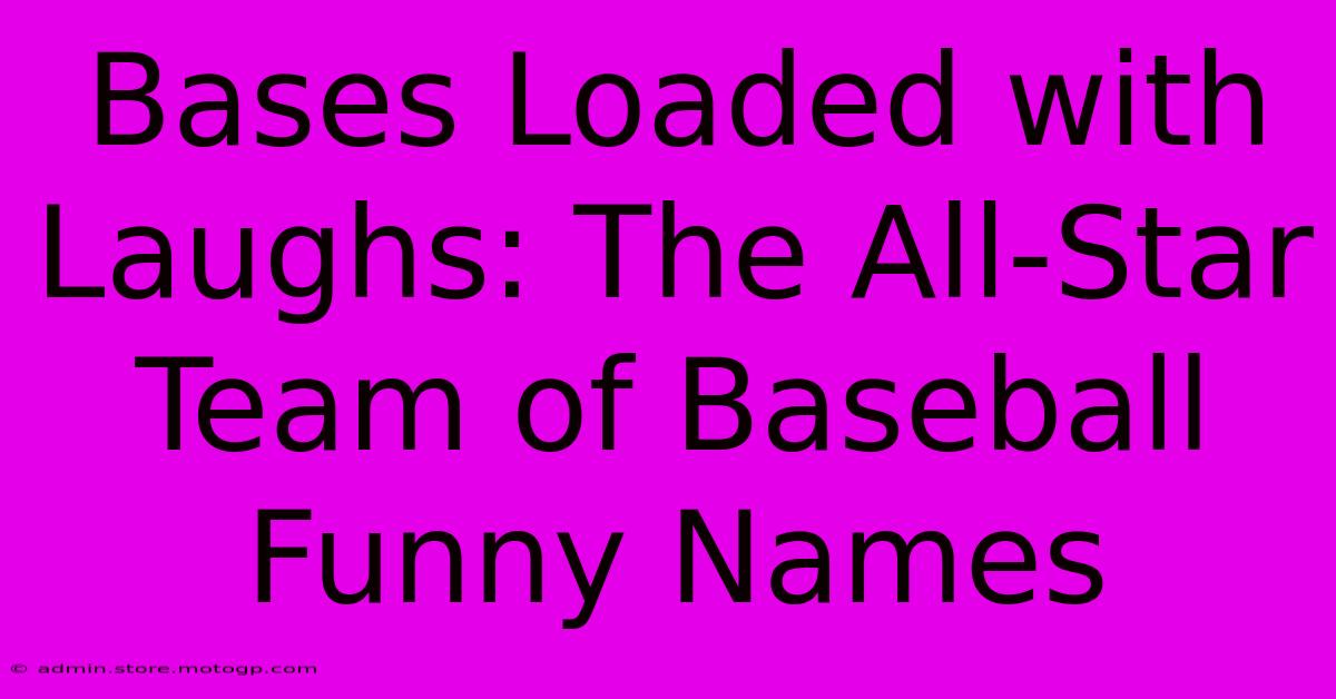 Bases Loaded With Laughs: The All-Star Team Of Baseball Funny Names