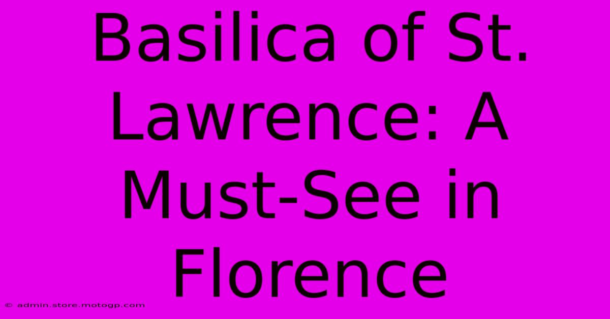 Basilica Of St. Lawrence: A Must-See In Florence