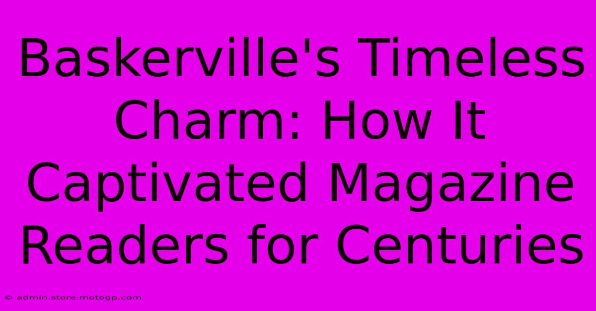 Baskerville's Timeless Charm: How It Captivated Magazine Readers For Centuries