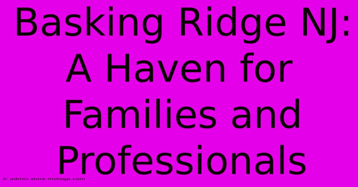 Basking Ridge NJ:  A Haven For Families And Professionals