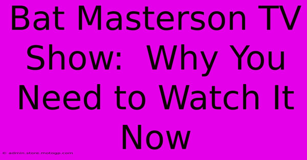 Bat Masterson TV Show:  Why You Need To Watch It Now