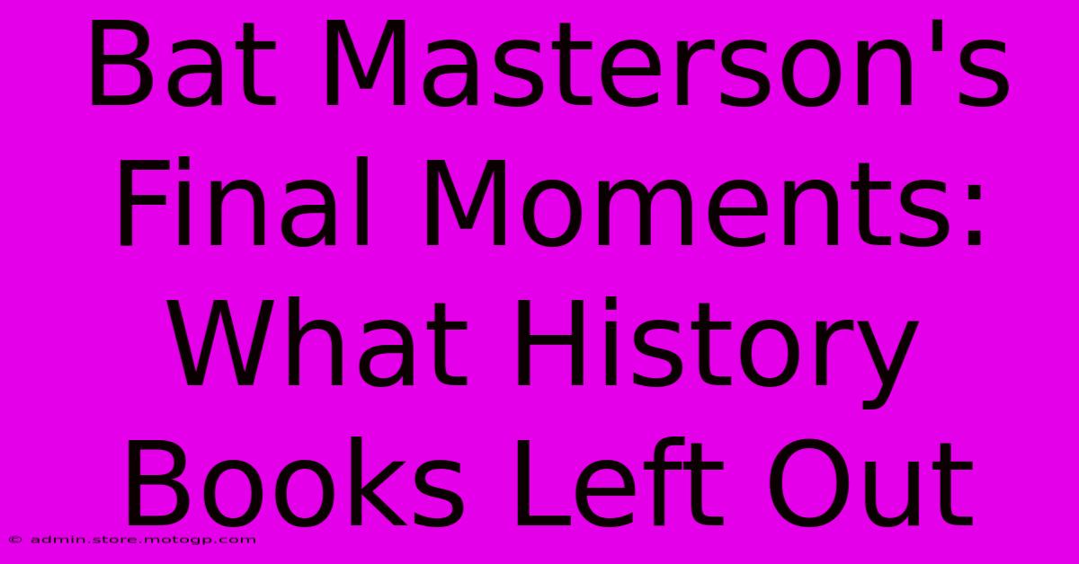 Bat Masterson's Final Moments: What History Books Left Out