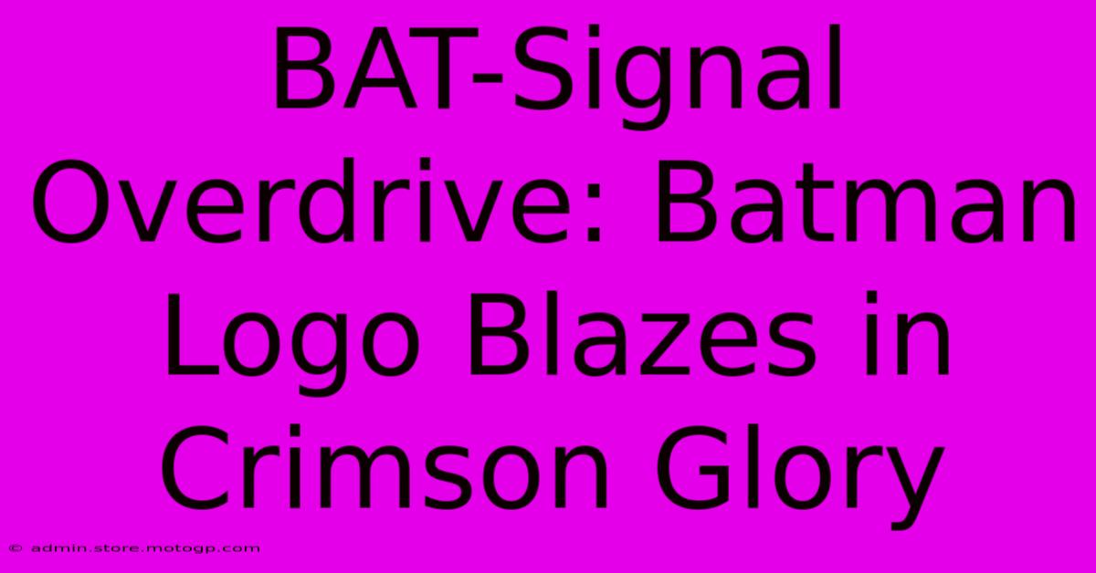 BAT-Signal Overdrive: Batman Logo Blazes In Crimson Glory