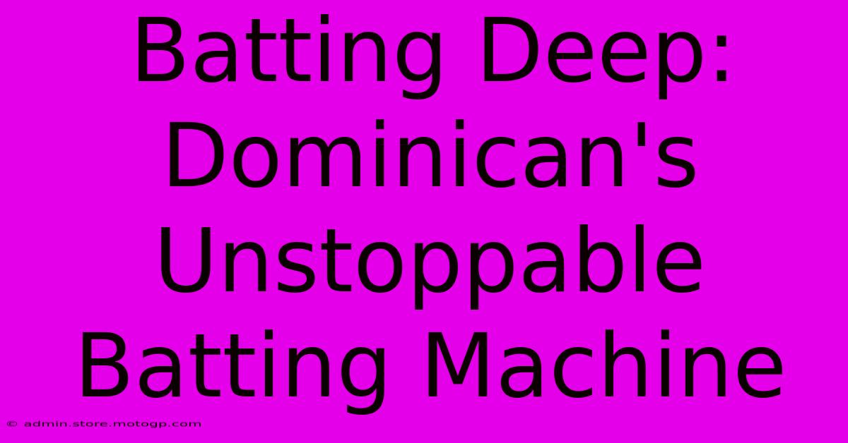 Batting Deep: Dominican's Unstoppable Batting Machine