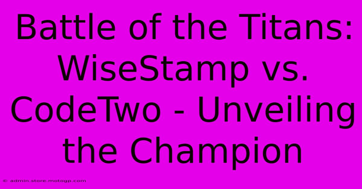 Battle Of The Titans: WiseStamp Vs. CodeTwo - Unveiling The Champion