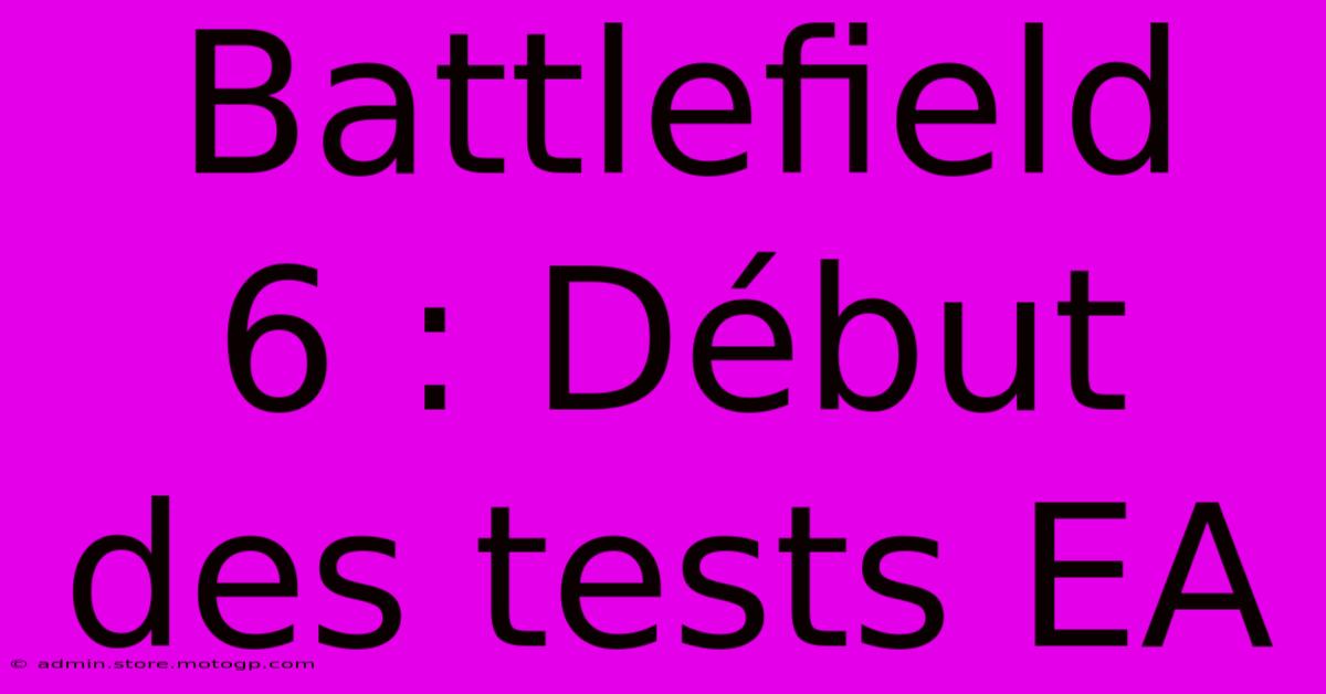 Battlefield 6 : Début Des Tests EA