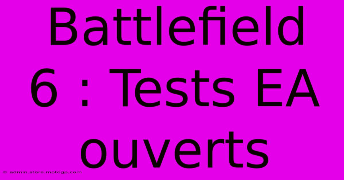 Battlefield 6 : Tests EA Ouverts