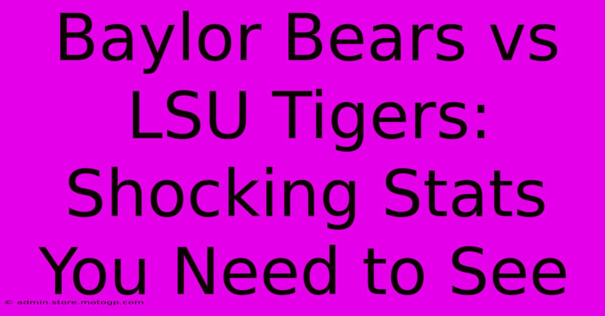 Baylor Bears Vs LSU Tigers: Shocking Stats You Need To See