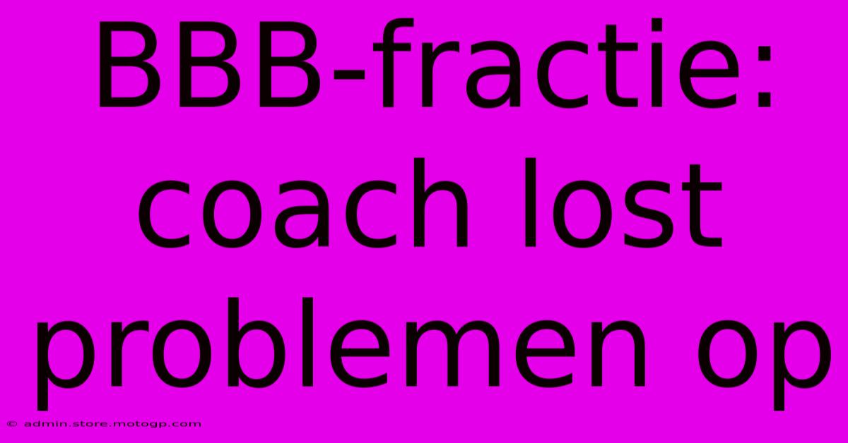 BBB-fractie: Coach Lost Problemen Op