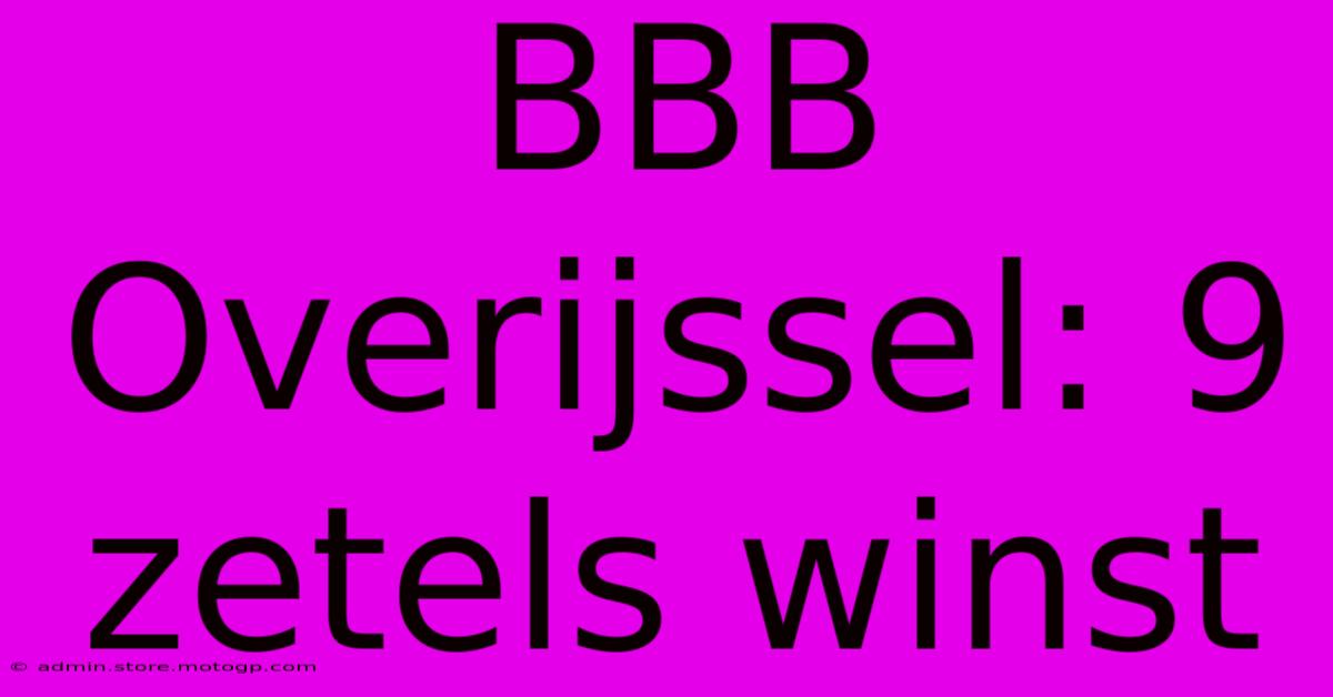 BBB Overijssel: 9 Zetels Winst