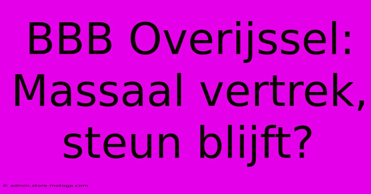 BBB Overijssel: Massaal Vertrek, Steun Blijft?