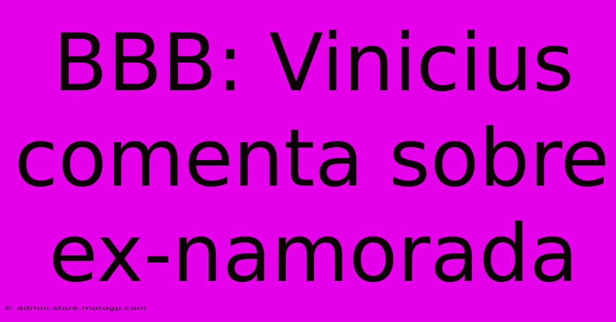 BBB: Vinicius Comenta Sobre Ex-namorada