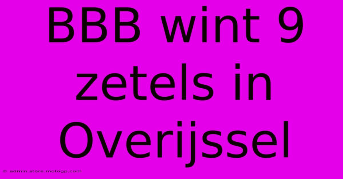 BBB Wint 9 Zetels In Overijssel