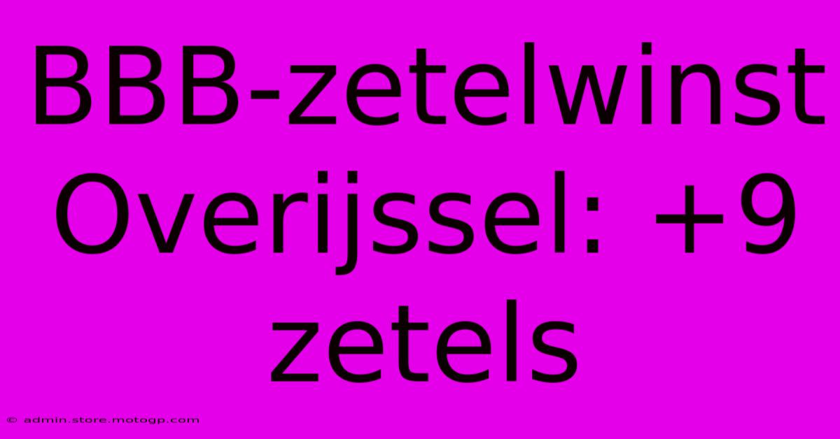 BBB-zetelwinst Overijssel: +9 Zetels