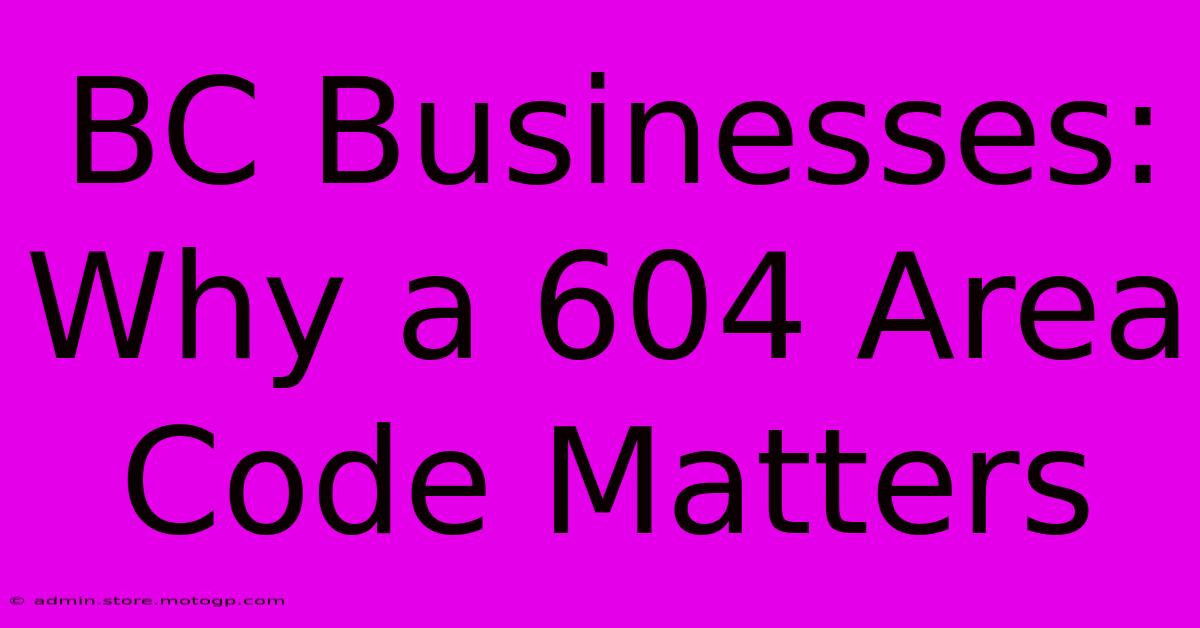 BC Businesses: Why A 604 Area Code Matters