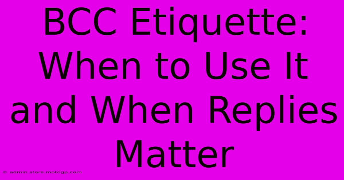 BCC Etiquette: When To Use It And When Replies Matter