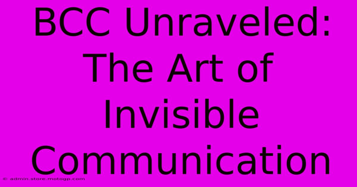 BCC Unraveled: The Art Of Invisible Communication