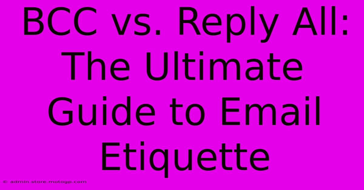 BCC Vs. Reply All: The Ultimate Guide To Email Etiquette