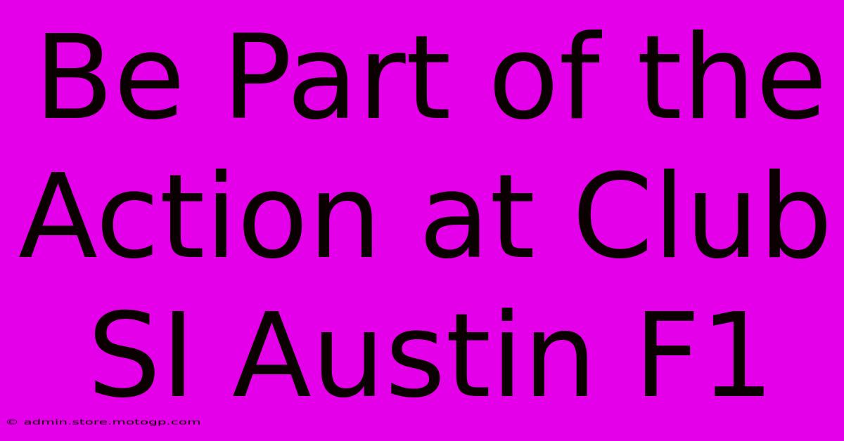 Be Part Of The Action At Club SI Austin F1