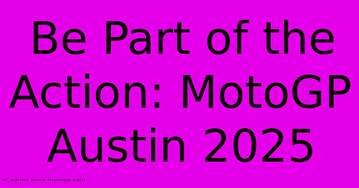 Be Part Of The Action: MotoGP Austin 2025