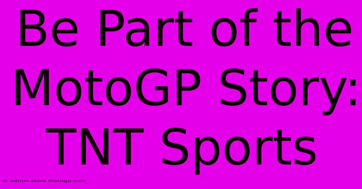 Be Part Of The MotoGP Story: TNT Sports