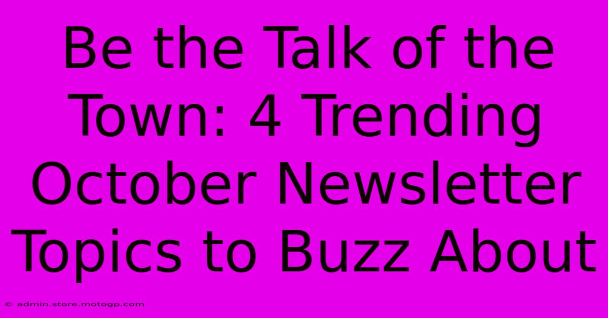 Be The Talk Of The Town: 4 Trending October Newsletter Topics To Buzz About