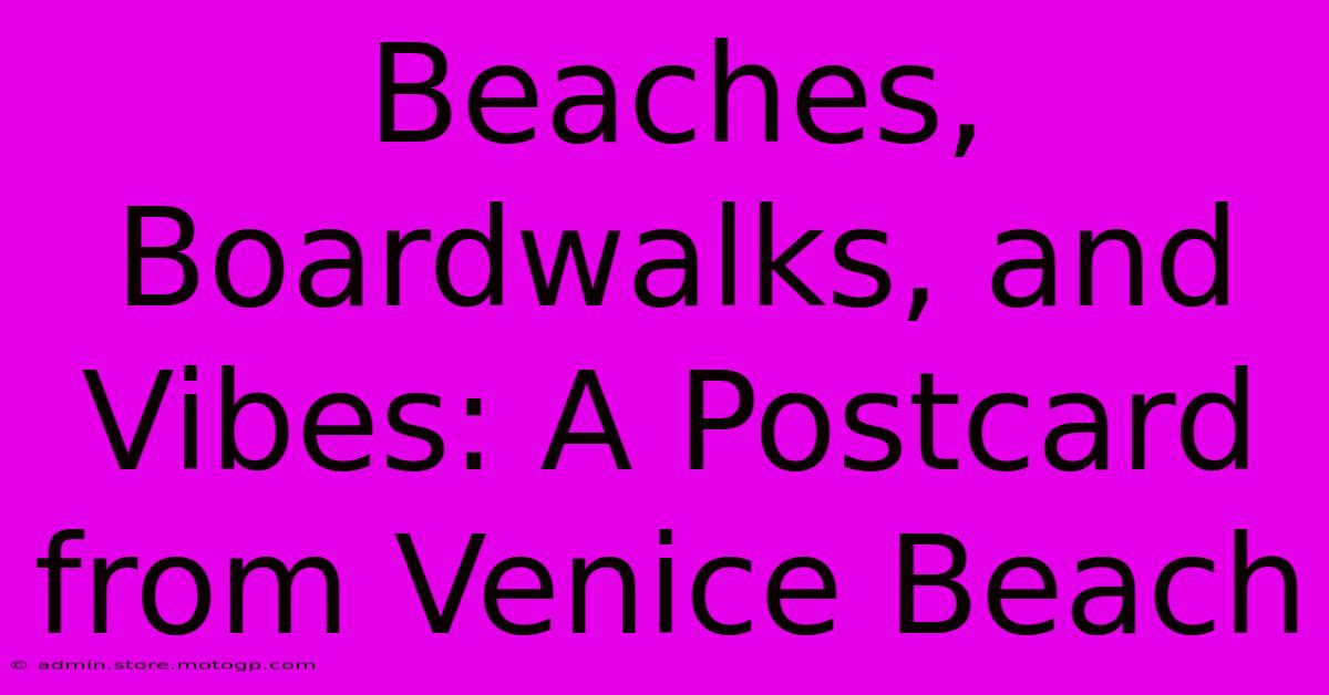 Beaches, Boardwalks, And Vibes: A Postcard From Venice Beach