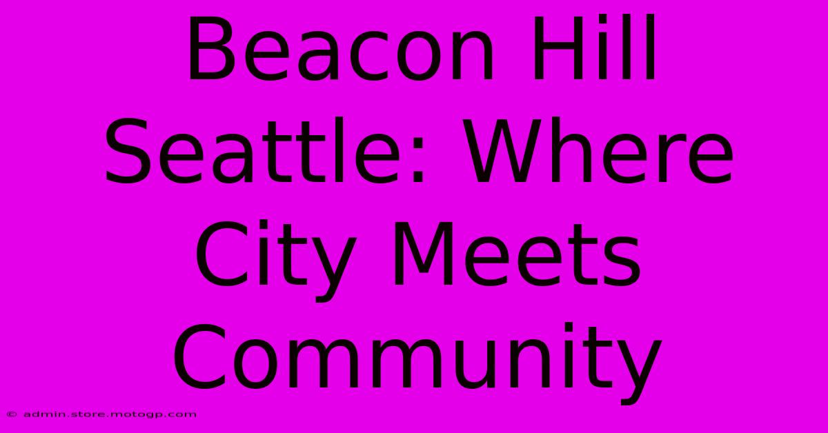 Beacon Hill Seattle: Where City Meets Community