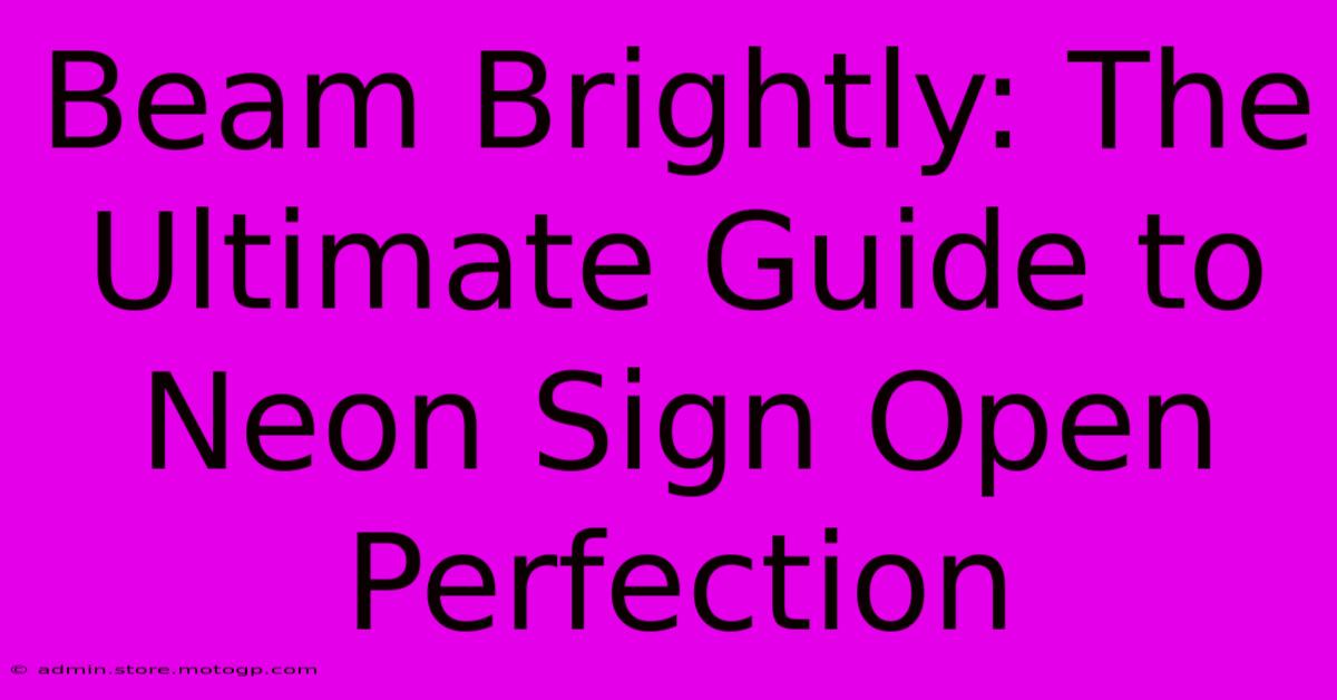 Beam Brightly: The Ultimate Guide To Neon Sign Open Perfection