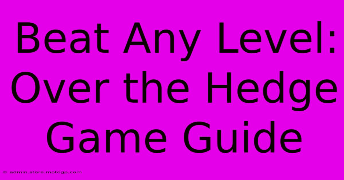 Beat Any Level: Over The Hedge Game Guide