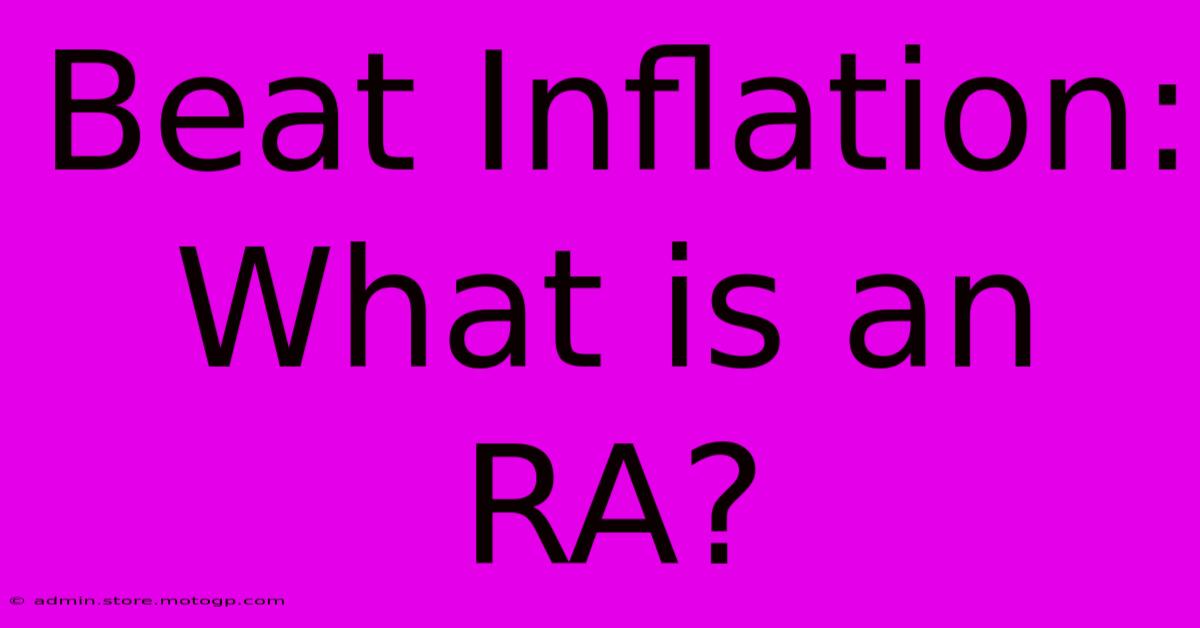 Beat Inflation: What Is An RA?